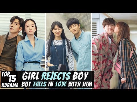 [TOP 15] Girl REJECTS Boy But FALLS In LOVE With Him in Korean Drama | KDrama