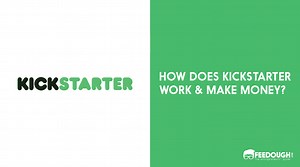 How Does Kickstarter Work & Make Money?