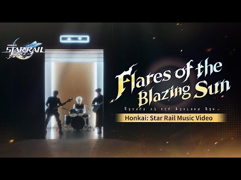 Music Video: "Flares of the Blazing Sun" | Honkai: Star Rail