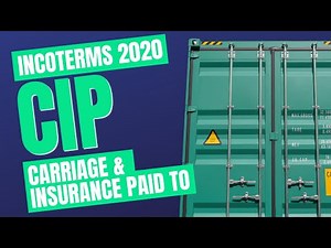 Incoterms 2020 CIP: Spotlight on Carriage and Insurance Paid To
