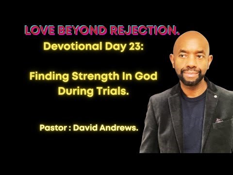 Devotional Day 23: Finding Strength in God During Trials.