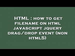 HTML : how to get filename on html javascript jquery drag/drop event (non html5)