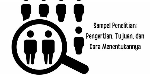 Sampel Penelitian: Pengertian, Tujuan, dan Cara Menentukannya