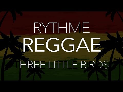 Le rythme REGGAE + Tuto : Three little birds - Bob Marley