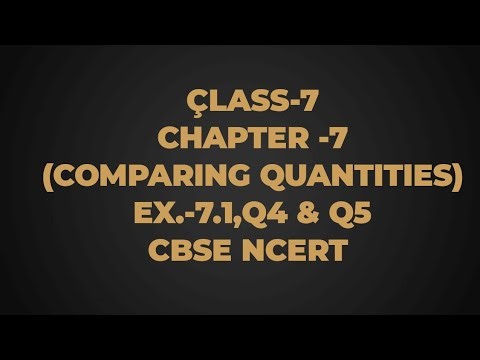 CLASS -7, CHAPTER -7( COMPARING QUANTITIES),EX.-7.1,Q4 & Q5( CBSE NCERT)