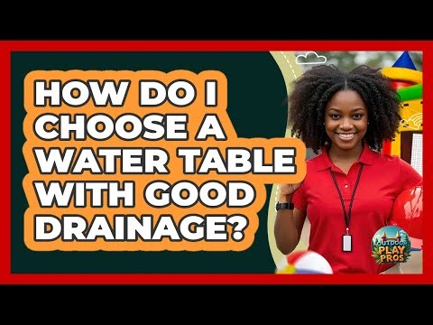 How Do I Choose A Water Table With Good Drainage? - Outdoor Play Pros