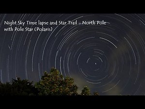 Night Sky Time lapse and Star Trail - North Pole with Pole Star (Polaris)