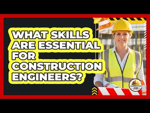 What Skills Are Essential for Construction Engineers?