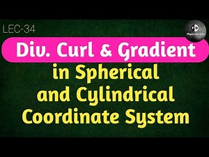 Vector Algebra (LEC -34) Div., Curl and Gradient in spherical and cylindrical coordinate system