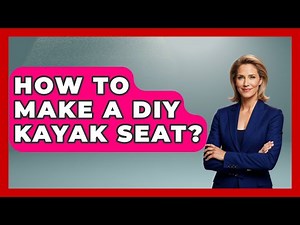 How To Make A DIY Kayak Seat? - Water Sports Haven