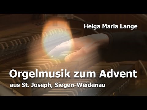 Orgelmusik zum Advent 2020 aus St. Joseph, Siegen-Weidenau, Orgel: Helga Maria Lange