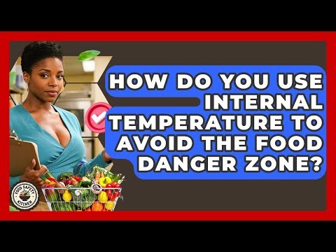How Do You Use Internal Temperature To Avoid The Food Danger Zone? - Food Safety Kitchen