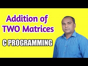 Write a C Program for Addition of TWO Matrices using Arrays
