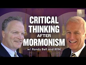 Critical Thinking After Mormonism with Randy Bell and RFM - 1587
