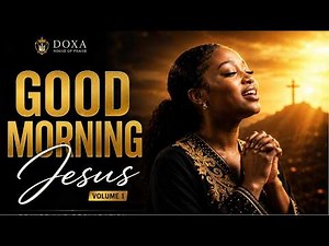 GOOD MORNING JESUS Vol. 1 | Monday Morning Prayer & Declaration For A New Week