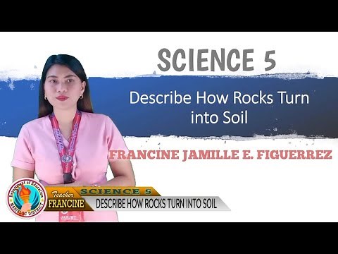DESCRIBE HOW ROCKS TURN INTO SOIL