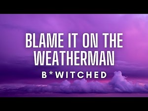 B*Witched - Blame It On The Weatherman (Lyrics)