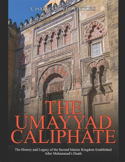 Amazon.com: The Umayyad Caliphate: The History and Legacy of the Second Islamic Kingdom Established After Muhammad’s Death: 9798643339571: Charles River Editors: Libros