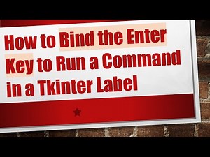 How to Bind the Enter Key to Run a Command in a Tkinter Label