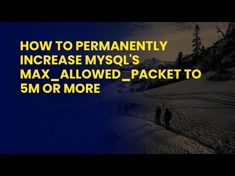 How to Permanently Increase MySQL's max_allowed_packet to 5M or More
