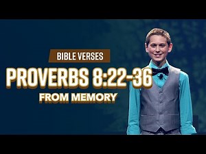 Bible Verses: Proverbs 8:22-36 From Memory
