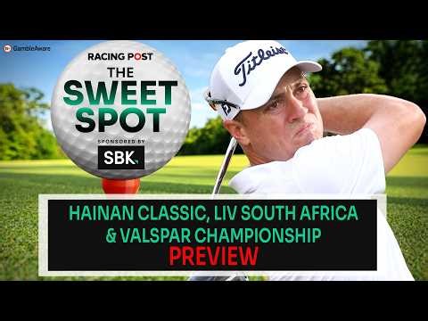 Hainan Classic, Liv South Africa & Valspar C'ship Preview | Golf Tips | The Sweet Spot | Racing Post
