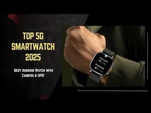 Top 5G Smartwatch 2025| Best Android Watch with Camera & GPS!