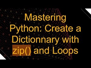 Mastering Python: Create a Dictionnary with zip() and Loops