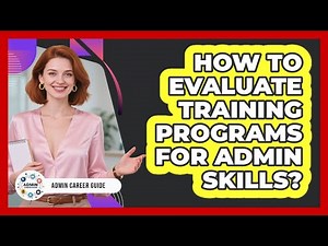 How To Evaluate Training Programs For Admin Skills?