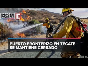 Incendio en California pone en alerta a Tecate, Baja California