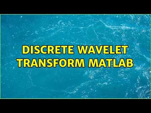 Discrete Wavelet Transform Matlab