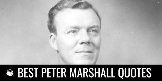 23 Best Peter Marshall Quotes for Motivation, Inspiration, and Wisdom