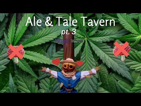 Magic Weed - Ale & Tale Tavern playthrough
