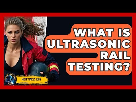 What Is Ultrasonic Rail Testing? - High Stakes Jobs