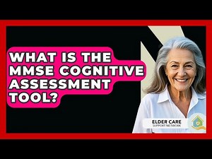 What Is The MMSE Cognitive Assessment Tool? - Elder Care Support Network