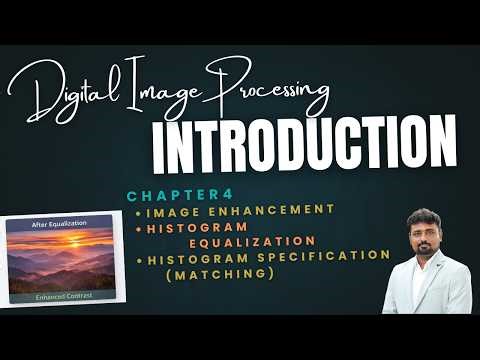 DIP–Unit 1: Chapter 4 | Enhancement Histogram Processing, Histogram Equalization, Histogram Matching