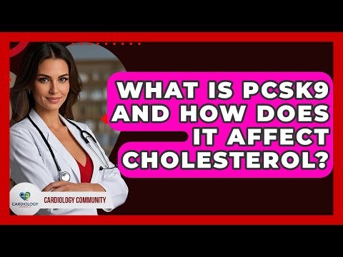 What Is PCSK9 And How Does It Affect Cholesterol? - Cardiology Community