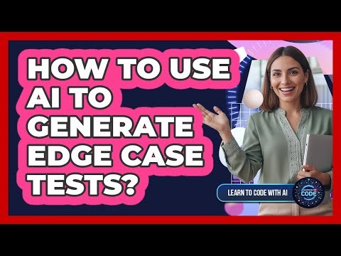 How To Use AI To Generate Edge Case Tests?