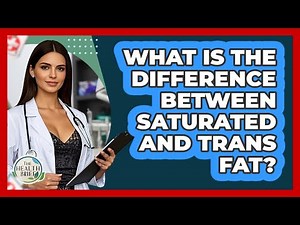 What Is The Difference Between Saturated And Trans Fat? - The Health Brief