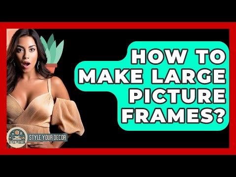 How To Make Large Picture Frames? - Style Your Decor