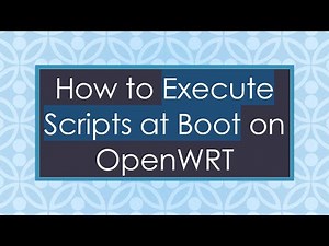 How to Execute Scripts at Boot on OpenWRT