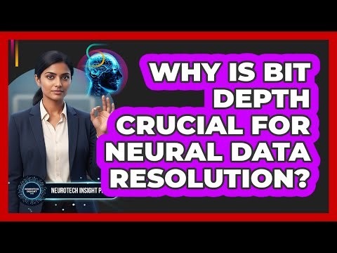 Why Is Bit Depth Crucial For Neural Data Resolution?