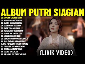 Lagu Rohani Putri Siagian Full Album Terbaru 2025 (Lirik Video) || Lagu Rohani Menguatkan Iman 2025