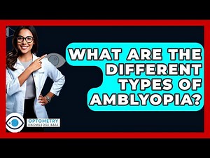 What Are The Different Types Of Amblyopia? - Optometry Knowledge Base