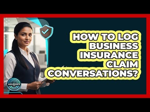 How To Log Business Insurance Claim Conversations?