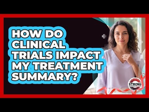 How Do Clinical Trials Impact My Treatment Summary?