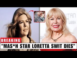 Beloved MASH Star Loretta Swit Passes Away at 87 | Remembering a TV Icon