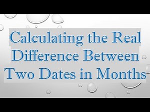 Calculating the Real Difference Between Two Dates in Months