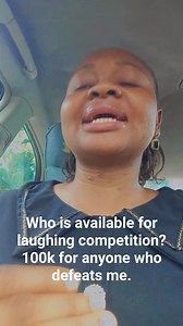 Who is available for laughing competition? 100k for anyone who defeats me. I have a rare skill called laughing skill. Come let's compete. | Stella Justice Nnennaya