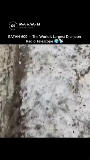 Matrix World on Instagram: "RATAN-600 Is The World’s Largest Diameter Radio Telescope, Located In Russia’s North Caucasus Region 📡 Built By The Soviet Union Between 1968 And 1974, Its Name Stands For Radio Astronomical Telescope Of The Academy Of Sciences, While “600” Refers To Its Massive ~576-Meter Circular Diameter. The Structure Uses 895 Reflector Panels To Capture And Redirect Cosmic Radio Waves Toward Central Receivers. Scientists Use It To Study Galaxies, Stars, Solar Activity, And Dista